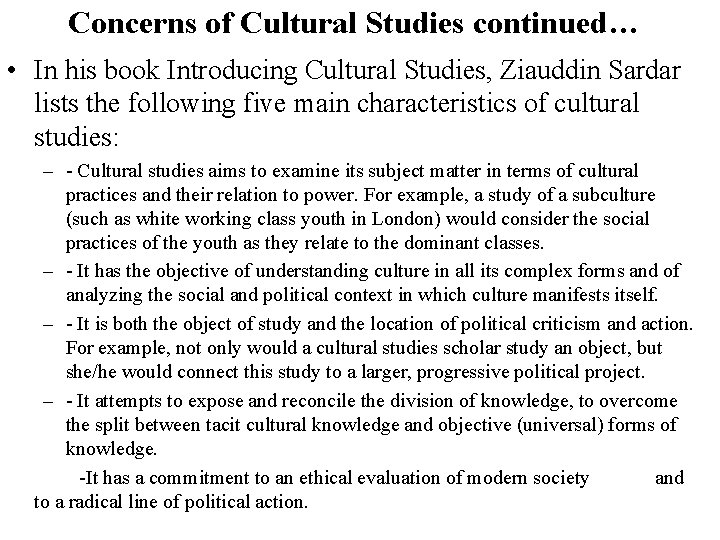 Concerns of Cultural Studies continued… • In his book Introducing Cultural Studies, Ziauddin Sardar