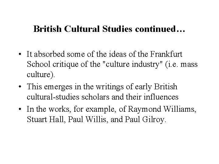 British Cultural Studies continued… • It absorbed some of the ideas of the Frankfurt