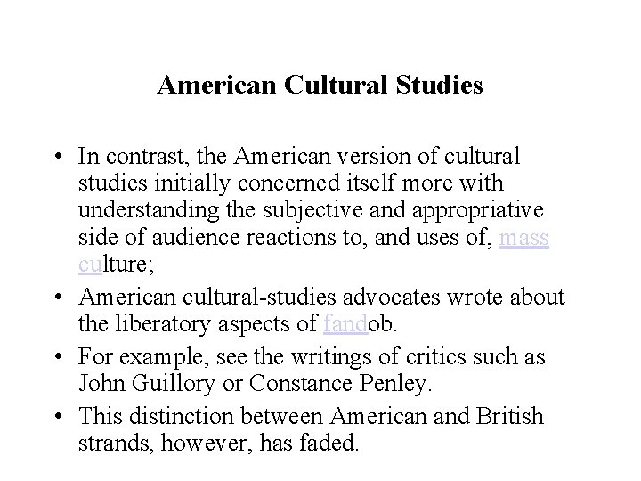 American Cultural Studies • In contrast, the American version of cultural studies initially concerned