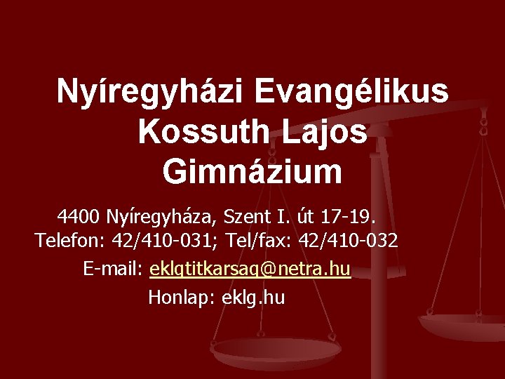 Nyíregyházi Evangélikus Kossuth Lajos Gimnázium 4400 Nyíregyháza, Szent I. út 17 -19. Telefon: 42/410 Nyíregyházi Evangélikus Kossuth Lajos Gimnázium 4400 Nyíregyháza, Szent I. út 17 -19. Telefon: 42/410