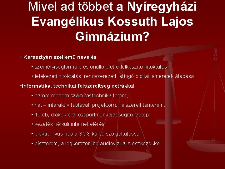 Mivel ad többet a Nyíregyházi Evangélikus Kossuth Lajos Gimnázium? • Keresztyén szellemű nevelés • Mivel ad többet a Nyíregyházi Evangélikus Kossuth Lajos Gimnázium? • Keresztyén szellemű nevelés •