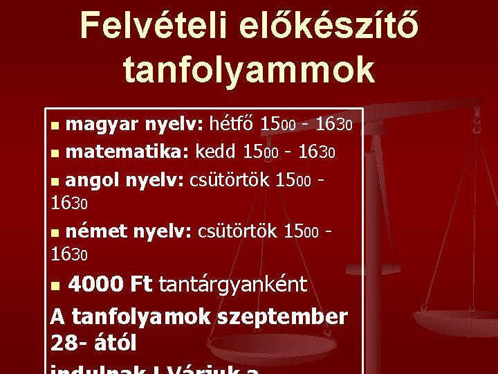 Felvételi előkészítő tanfolyammok magyar nyelv: hétfő 1500 - 1630 n matematika: kedd 1500 -