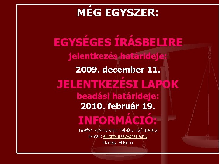 MÉG EGYSZER: EGYSÉGES ÍRÁSBELIRE jelentkezés határideje: 2009. december 11. JELENTKEZÉSI LAPOK beadási határideje: 2010.