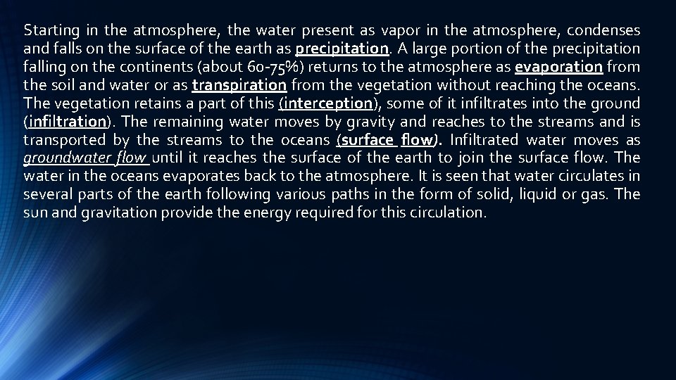 Starting in the atmosphere, the water present as vapor in the atmosphere, condenses and Starting in the atmosphere, the water present as vapor in the atmosphere, condenses and