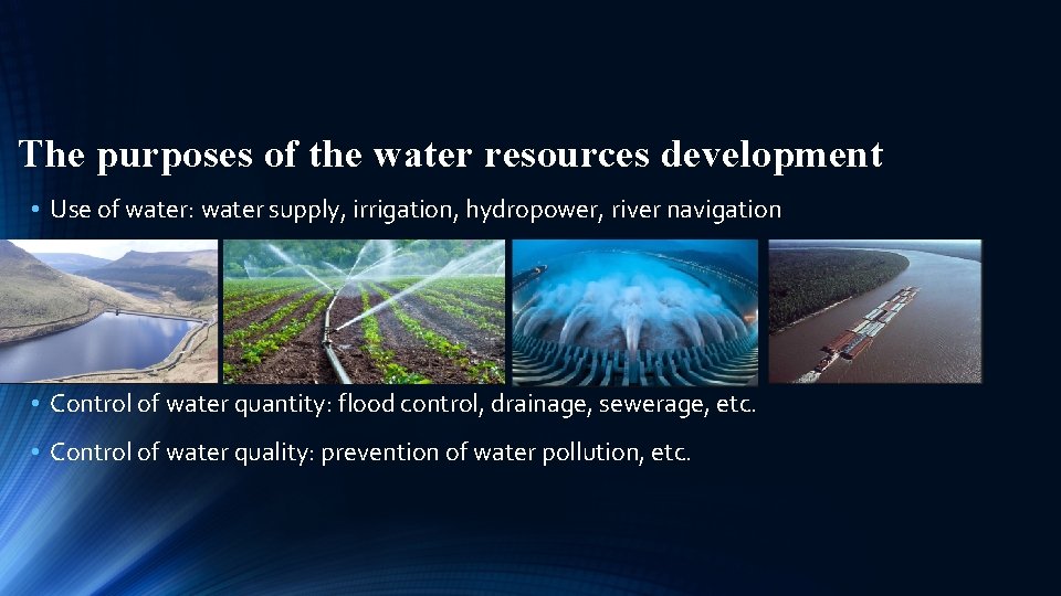 The purposes of the water resources development • Use of water: water supply, irrigation, The purposes of the water resources development • Use of water: water supply, irrigation,
