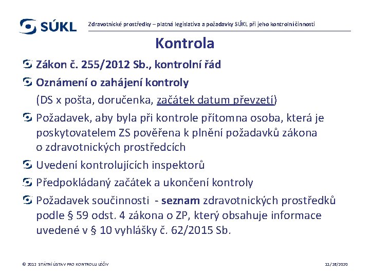 Zdravotnické prostředky – platná legislativa a požadavky SÚKL při jeho kontrolní činnosti Kontrola Zákon