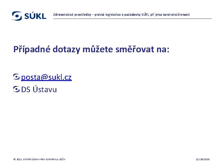 Zdravotnické prostředky – platná legislativa a požadavky SÚKL při jeho kontrolní činnosti Případné dotazy