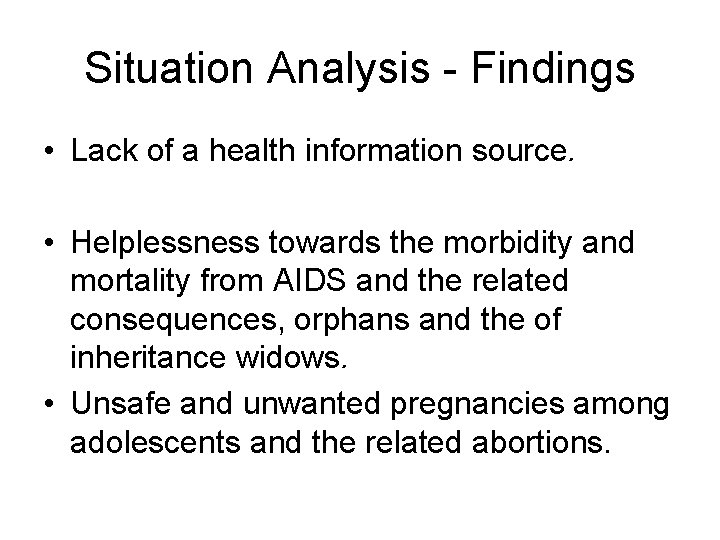 Situation Analysis - Findings • Lack of a health information source. • Helplessness towards