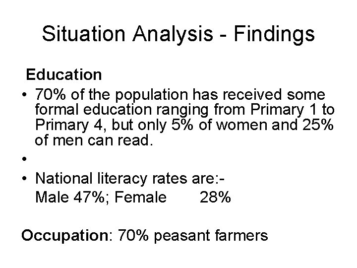 Situation Analysis - Findings Education • 70% of the population has received some formal