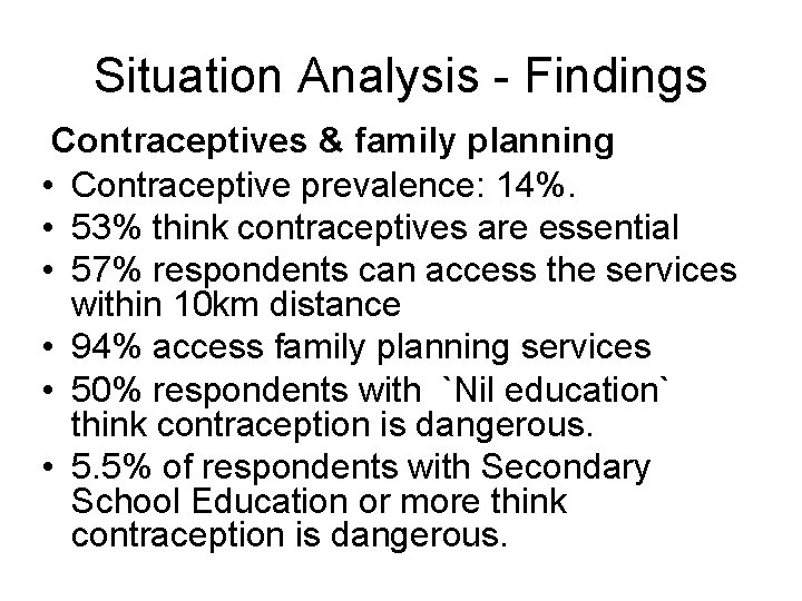 Situation Analysis - Findings Contraceptives & family planning • Contraceptive prevalence: 14%. • 53%