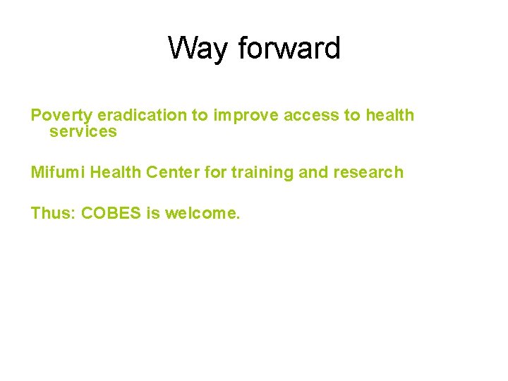 Way forward Poverty eradication to improve access to health services Mifumi Health Center for