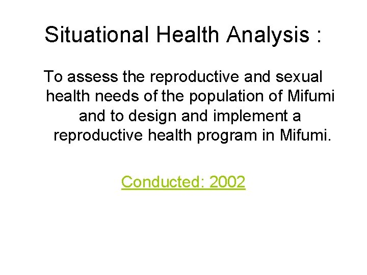 Situational Health Analysis : To assess the reproductive and sexual health needs of the