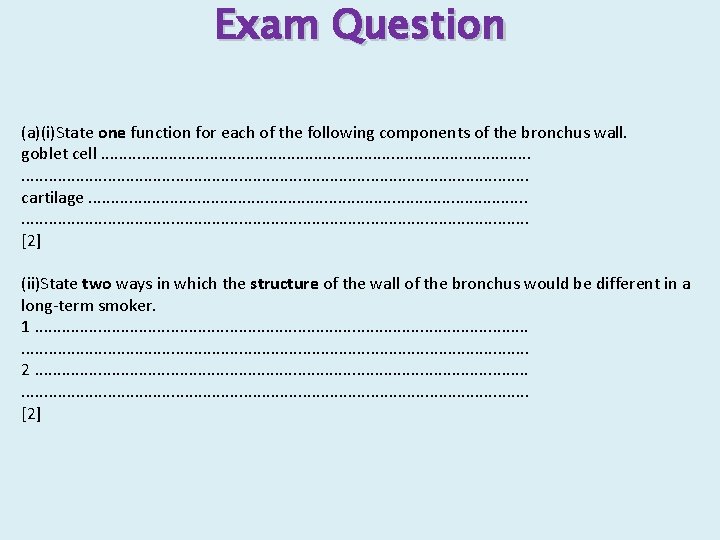 Exam Question (a)(i)State one function for each of the following components of the bronchus
