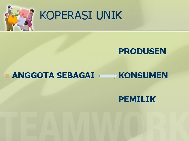 KOPERASI UNIK PRODUSEN n ANGGOTA SEBAGAI KONSUMEN PEMILIK 