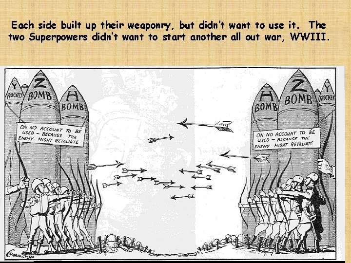 Each side built up their weaponry, but didn’t want to use it. The two