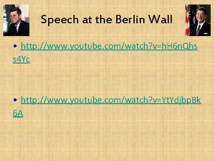 Speech at the Berlin Wall • http: //www. youtube. com/watch? v=h. H 6 n.