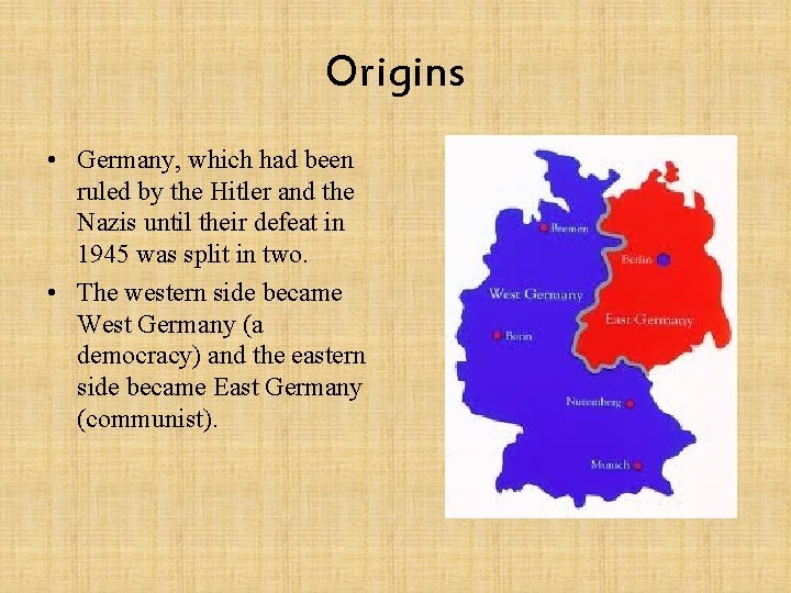 Origins • Germany, which had been ruled by the Hitler and the Nazis until