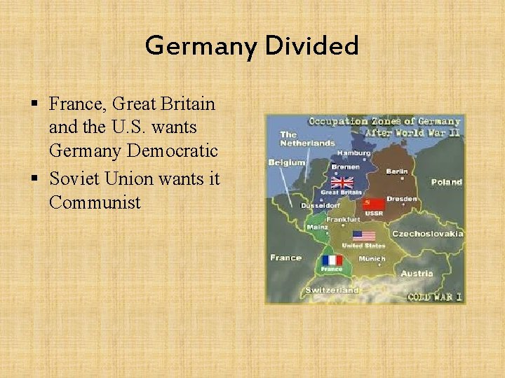 Germany Divided § France, Great Britain and the U. S. wants Germany Democratic §