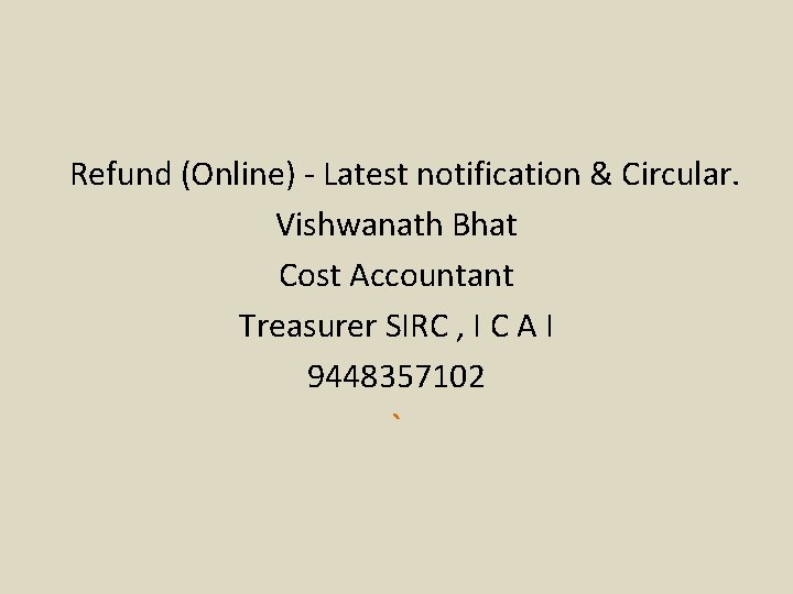  Refund (Online) - Latest notification & Circular. Vishwanath Bhat Cost Accountant Treasurer SIRC