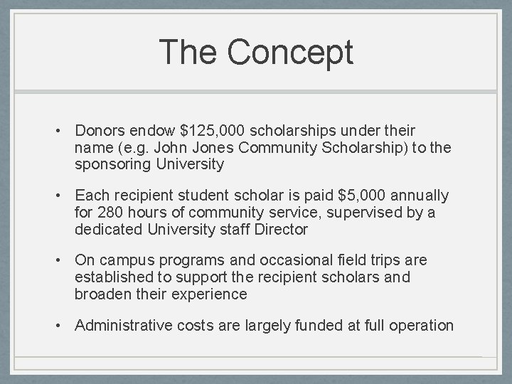 The Concept • Donors endow $125, 000 scholarships under their name (e. g. John