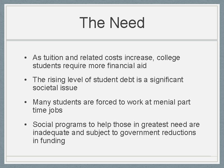 The Need • As tuition and related costs increase, college students require more financial