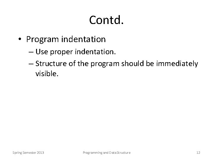 Contd. • Program indentation – Use proper indentation. – Structure of the program should