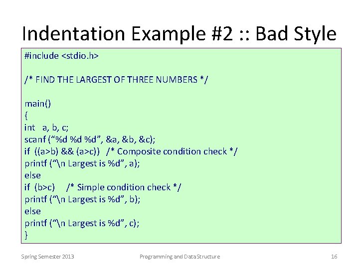 Indentation Example #2 : : Bad Style #include <stdio. h> /* FIND THE LARGEST