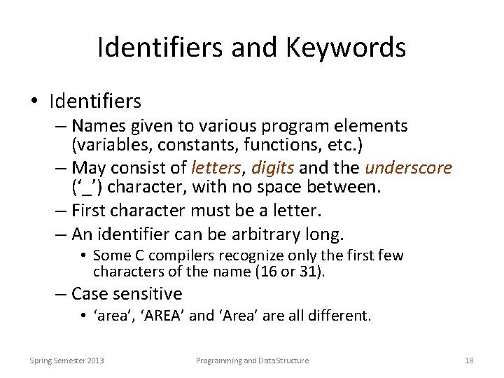 Identifiers and Keywords • Identifiers – Names given to various program elements (variables, constants,
