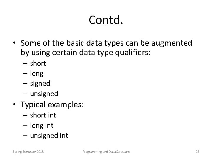 Contd. • Some of the basic data types can be augmented by using certain