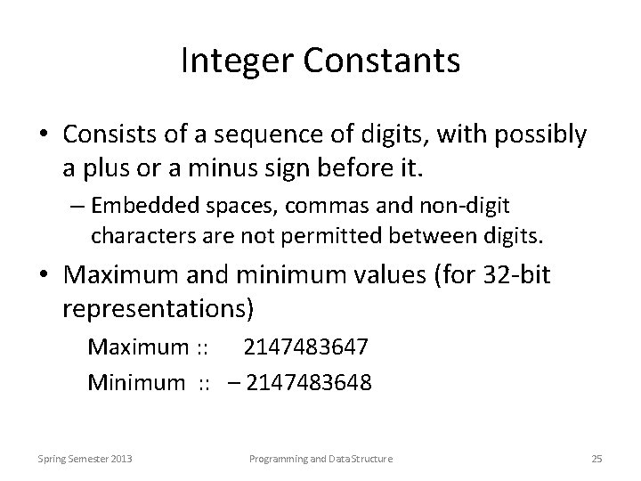 Integer Constants • Consists of a sequence of digits, with possibly a plus or