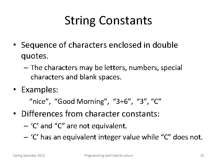 String Constants • Sequence of characters enclosed in double quotes. – The characters may