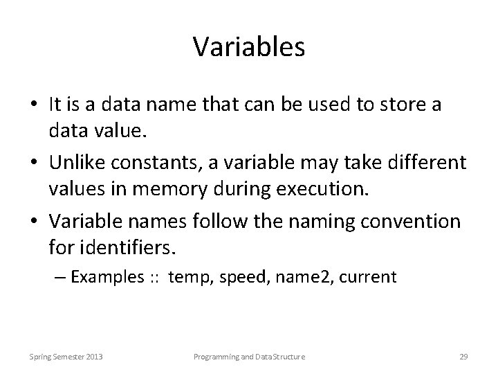 Variables • It is a data name that can be used to store a