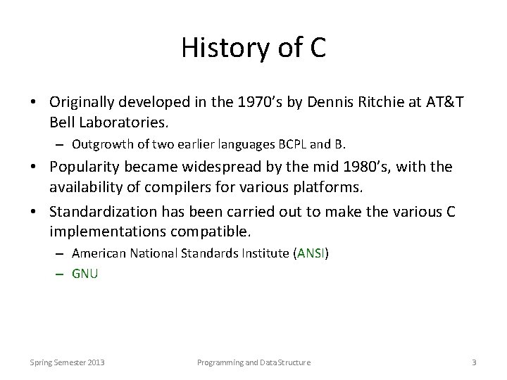 History of C • Originally developed in the 1970’s by Dennis Ritchie at AT&T