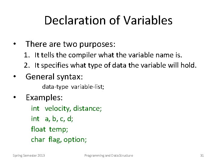 Declaration of Variables • There are two purposes: 1. It tells the compiler what