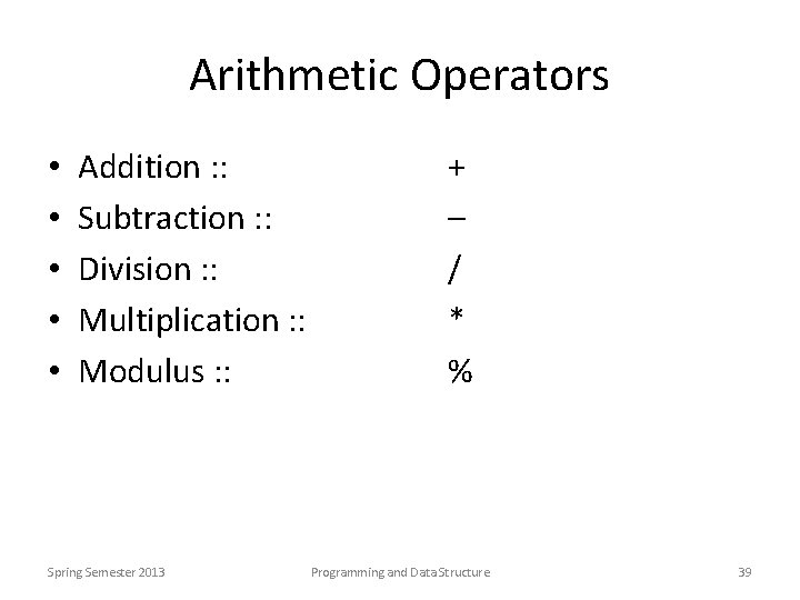 Arithmetic Operators • • • Addition : : Subtraction : : Division : :