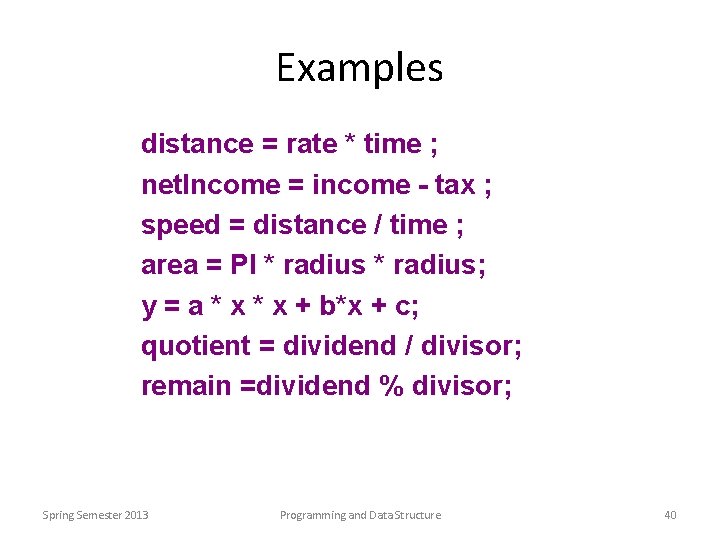 Examples distance = rate * time ; net. Income = income - tax ;