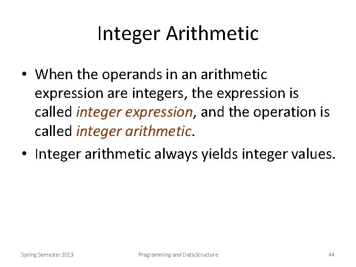 Integer Arithmetic • When the operands in an arithmetic expression are integers, the expression