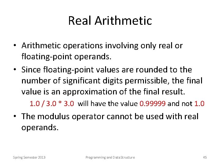 Real Arithmetic • Arithmetic operations involving only real or floating-point operands. • Since floating-point