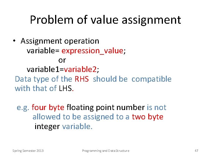 Problem of value assignment • Assignment operation variable= expression_value; or variable 1=variable 2; Data