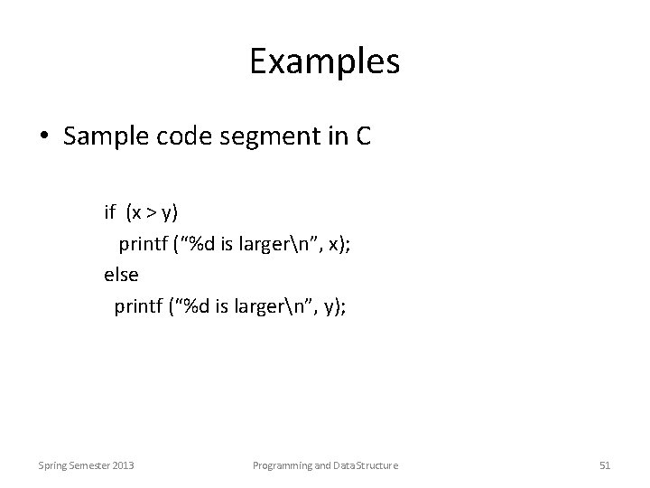 Examples • Sample code segment in C if (x > y) printf (“%d is