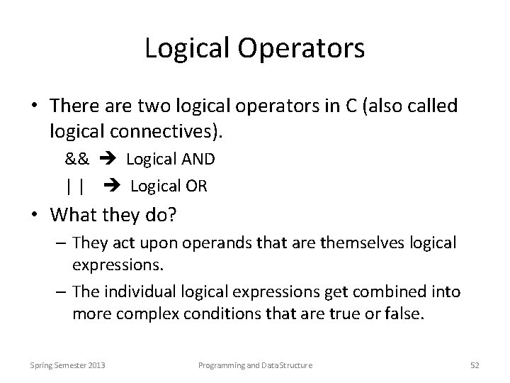 Logical Operators • There are two logical operators in C (also called logical connectives).