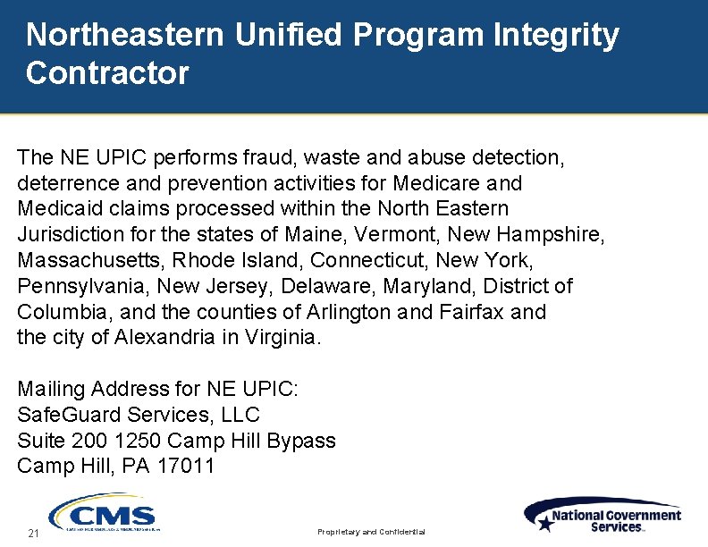 Northeastern Unified Program Integrity Contractor The NE UPIC performs fraud, waste and abuse detection,