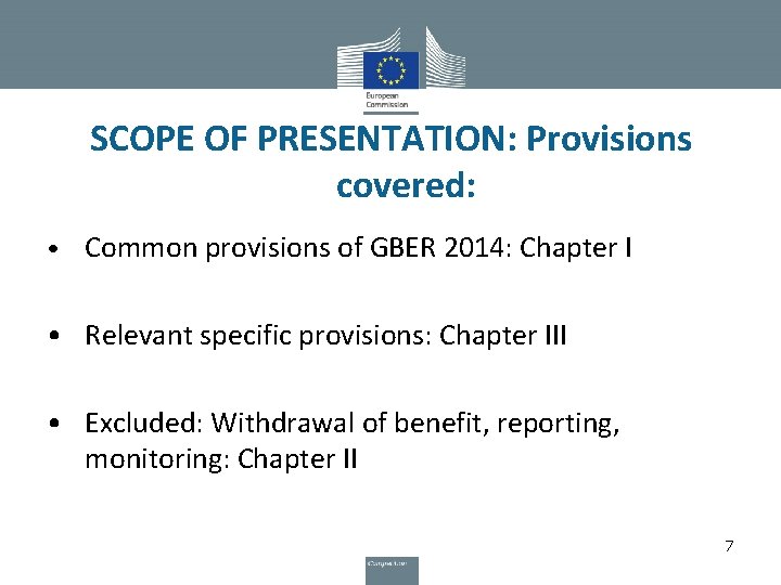 SCOPE OF PRESENTATION: Provisions covered: • Common provisions of GBER 2014: Chapter I •