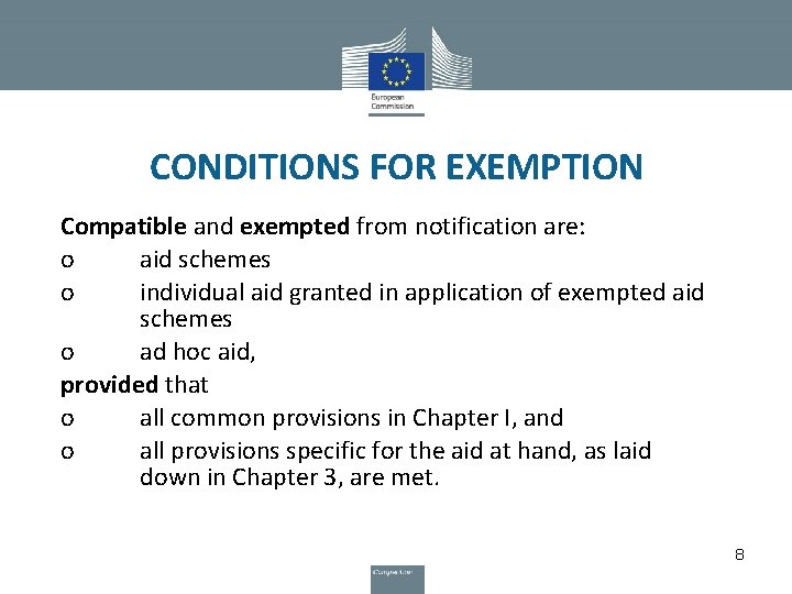 CONDITIONS FOR EXEMPTION Compatible and exempted from notification are: o aid schemes o individual