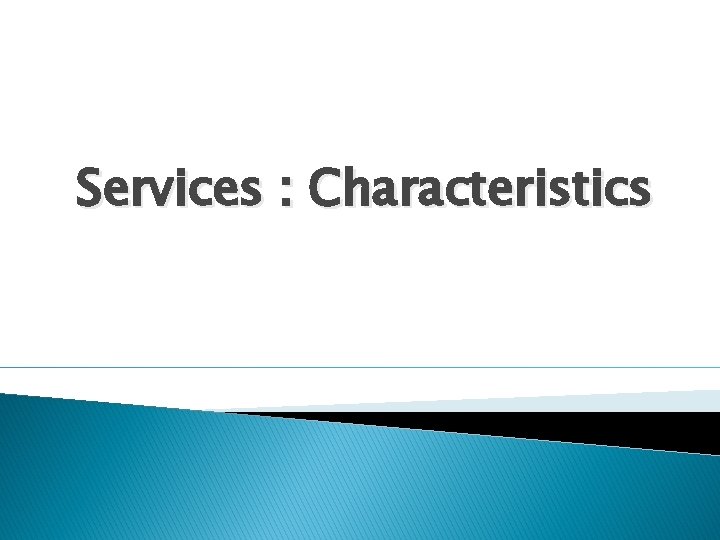 Services : Characteristics 