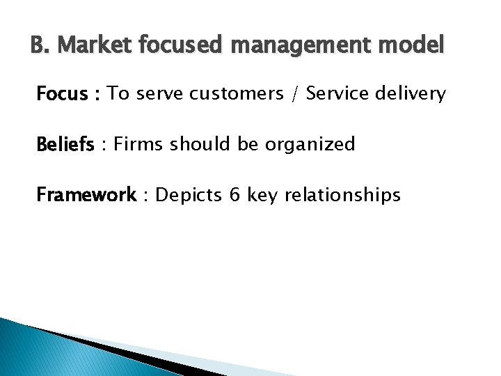 B. Market focused management model Focus : To serve customers / Service delivery Beliefs