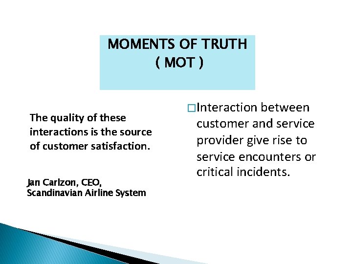 MOMENTS OF TRUTH ( MOT ) The quality of these interactions is the source