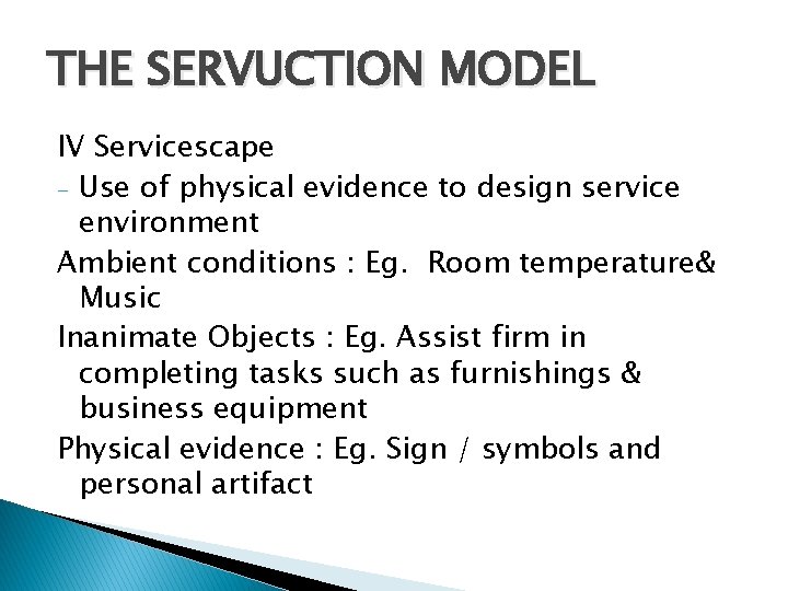 THE SERVUCTION MODEL IV Servicescape - Use of physical evidence to design service environment