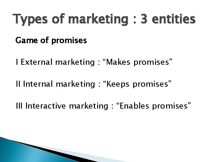 Types of marketing : 3 entities Game of promises I External marketing : “Makes