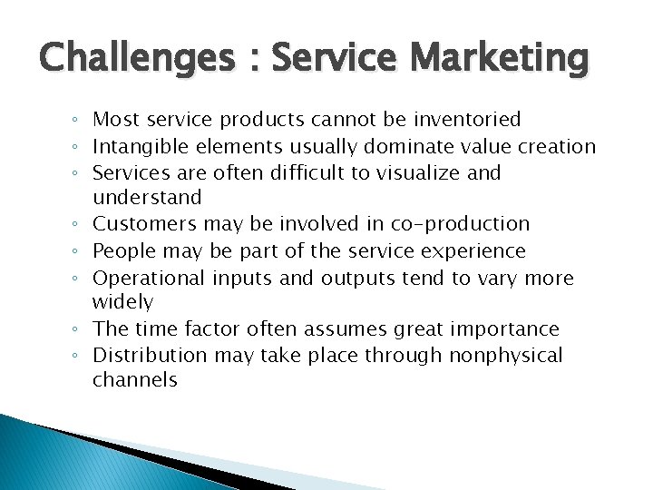 Challenges : Service Marketing ◦ Most service products cannot be inventoried ◦ Intangible elements